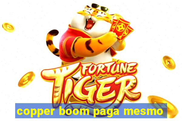 copper boom paga mesmo